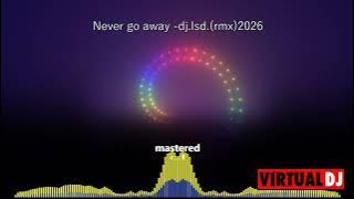 Never go away - dj.lsd(rmx)2026