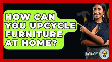 How Can You Upcycle Furniture at Home? - LearnToDIY360.com