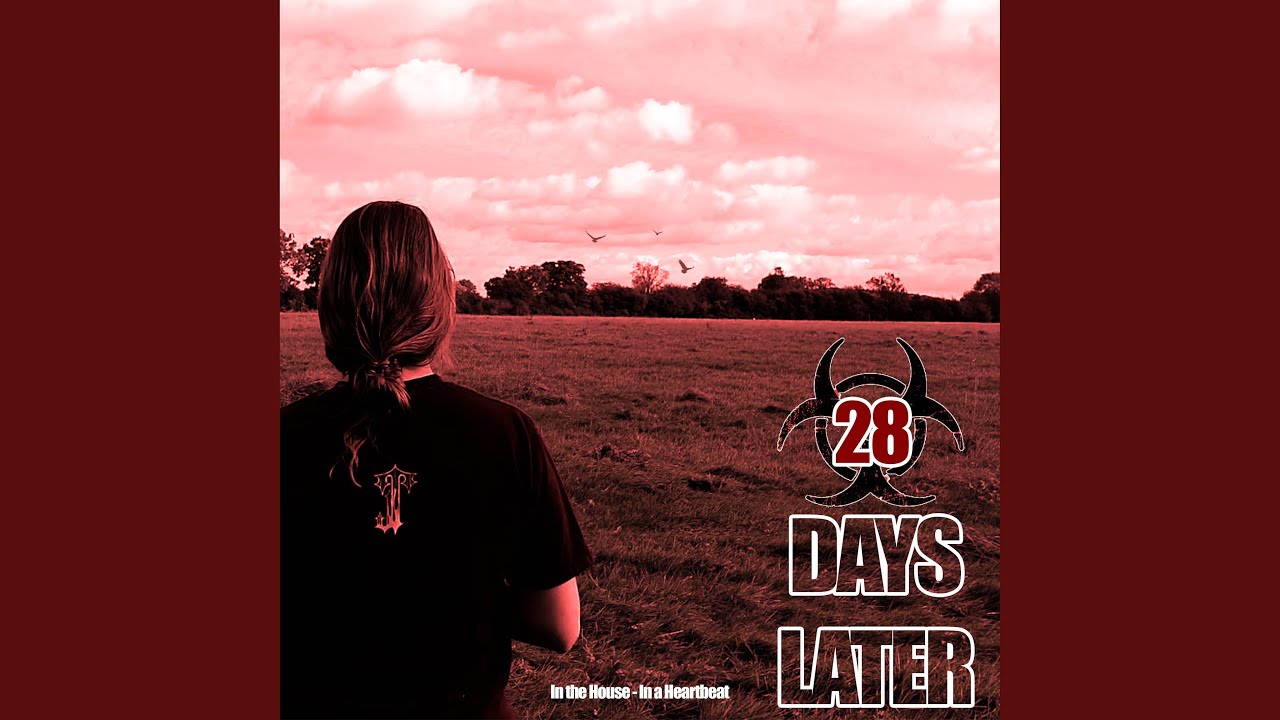 in-the-house-in-a-heartbeat-28-days-later-theme-youtube