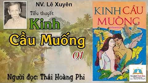 KINH CẦU MUỐNG. Tập 01. Tác giả: Lê Xuyên. Người đọc: Thái Hoàng Phi