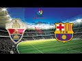 Dự Đoán Elche vs Barcelona | Nhận Định & Soi Kèo La Liga 24/01 ⚽