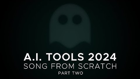 A.I. TOOLS 2024 - SONG FROM SCRATCH part two