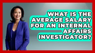 What Is The Average Salary For An Internal Affairs Investigator? - Law Enforcement Insider