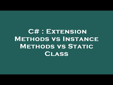 C# : Extension Methods vs Instance Methods vs Static Class