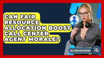 Can Fair Resource Allocation Boost Call Center Agent Morale? - Call Center Pro Strategies