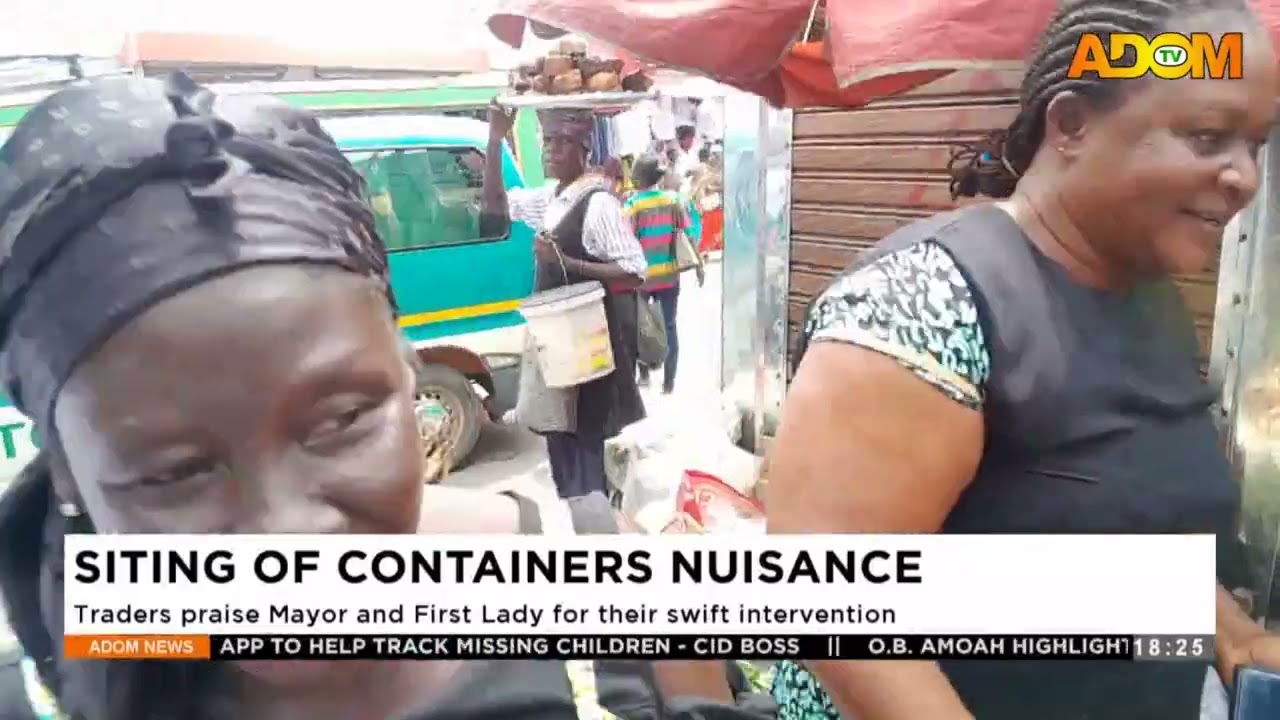 Siting of Containers Nuisance: Traders praise Mayor and First Lady for their swift intervention.