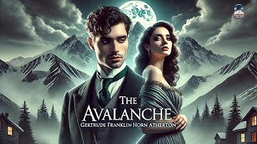 📚 The Avalanche: A Mystery Story 🌌 | Gertrude Franklin Horn Atherton