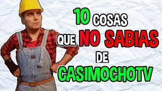 ¡10 COSAS QUE NO SABIAS DE CASIMOCHOTV! ?