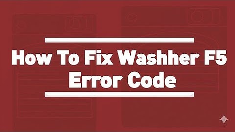 How To Fix Kenmore Washer F5 Error Code  Meaning Of Error Code F5 And What You Should Do To Fix It