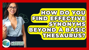 How Do You Find Effective Synonyms Beyond A Basic Thesaurus? - The Language Library
