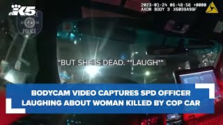 Bodycam footage: SPD officer heard laughing about woman being hit, killed by cop car