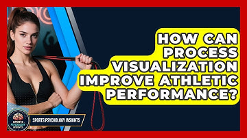How Can Process Visualization Improve Athletic Performance? - Sport Psychology Insights