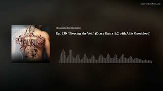 Ep. 239 "Piercing the Veil" (Diary Entry 1:2 with Allie Oxenblood)