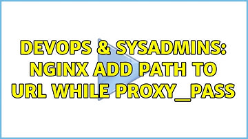 DevOps & SysAdmins: nginx add path to url while proxy_pass