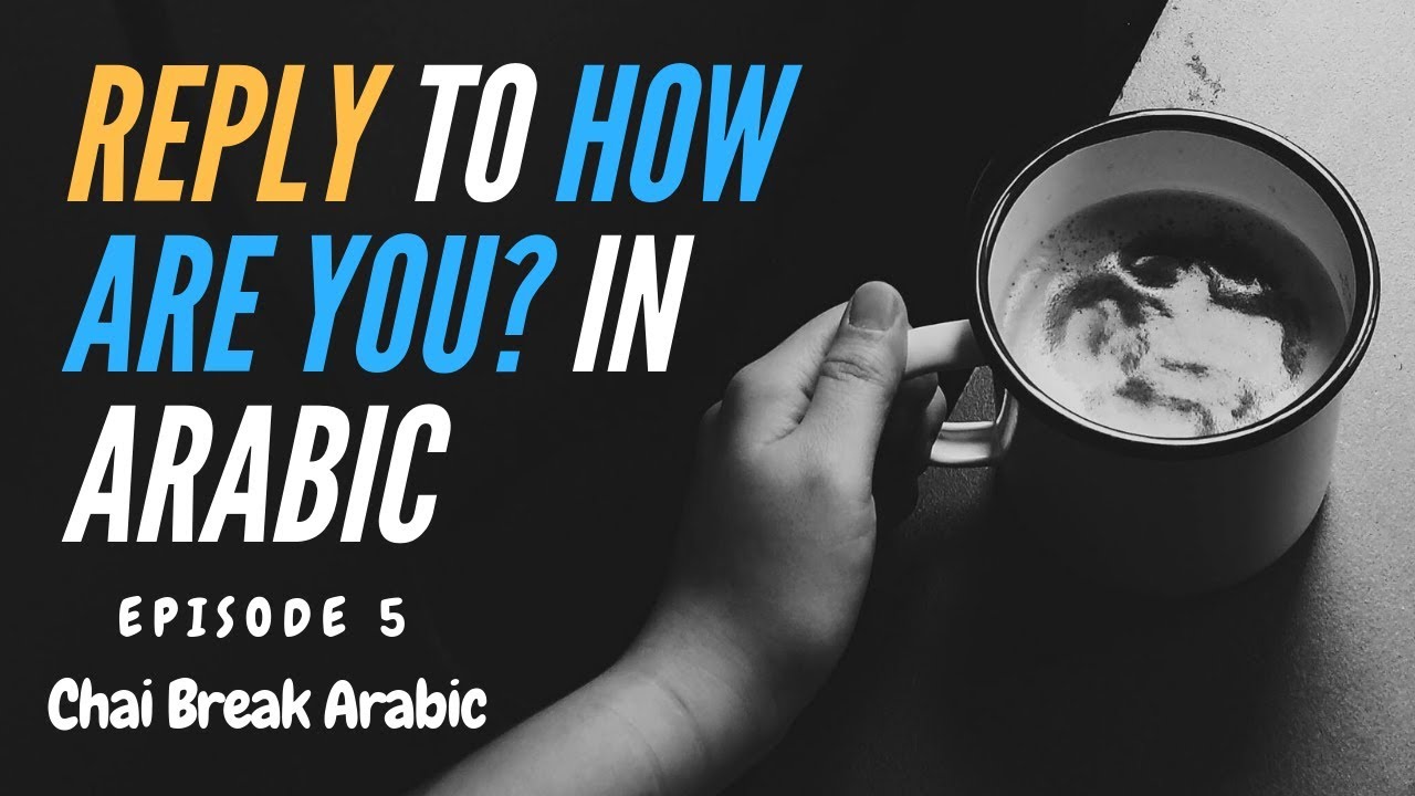 Reply to How Are You? In Arabic Episode 5 Chai Break Arabic YouTube