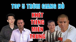 Top 5 trùm giang hồ khét tiếng nhất miền trung