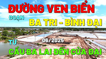 ĐƯỜNG VEN BIỂN BẾN TRE TỪ CẦU BA LAI 8 ĐẾN CẢNG CÁ BÌNH ĐẠI