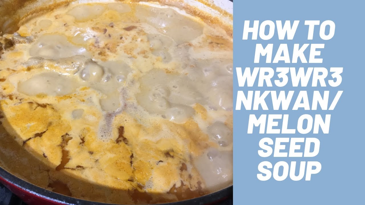 HOW TO MAKE DELICIOUS WR3wre3 NKWAN/ melon seed soup YouTube
