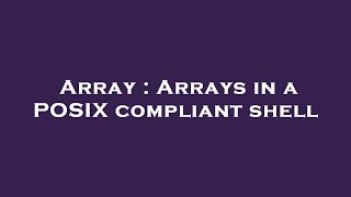 Array : Arrays in a POSIX compliant shell
