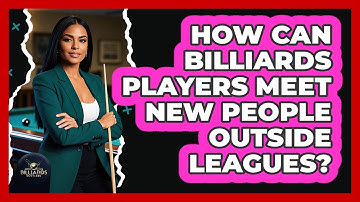 How Can Billiards Players Meet New People Outside Leagues? - Billiards Hustlers