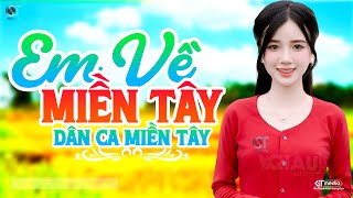Em Về Miền Tây - LK Dân Ca Miền Tây 2025, Nhạc Trữ Tình Quê Hương Chọn Lọc - Dân Ca Miền Tây