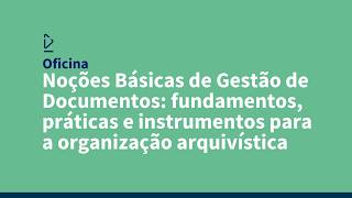 Noções Básicas de Gestão de Documentos: fundamentos e instrumentos para a organização arquivística