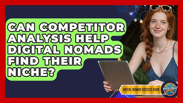 Can Competitor Analysis Help Digital Nomads Find Their Niche? - Digital Nomad Success Guide