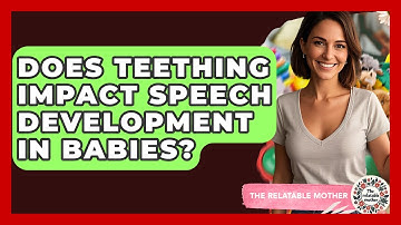 Does Teething Impact Speech Development In Babies? - The Relatable Mother