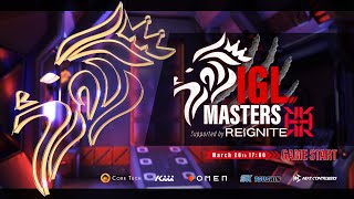 【#IGLマスターズ】IGLMasters supported by REIGNITE【本配信】