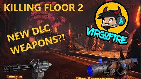 KILLING FLOOR 2 - ARE THE NEW DLC WEAPONS WORTH YOUR MONEY?!