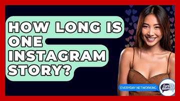 How Long Is One Instagram Story? - Everyday-Networking