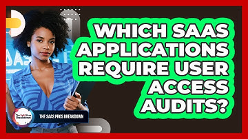 Which SaaS Applications Require User Access Audits?