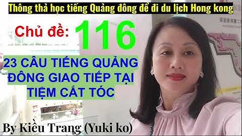 Thông thả học tiếng Quảng Đông 116:  23 câu giao tiếp tại tiệm tóc