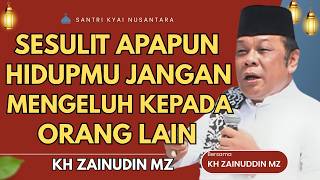 Zainuddin Mzs Lecture  No Matter How Difficult Your Life Is Dont Complain To Other People Kh