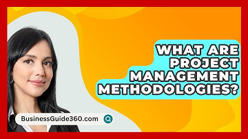 What Are Project Management Methodologies? - BusinessGuide360.com