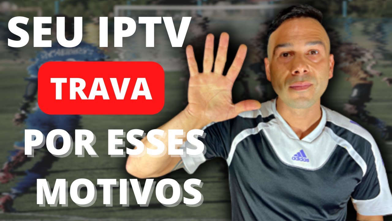 5 Motivos que fazem seu IPTV TRAVAR