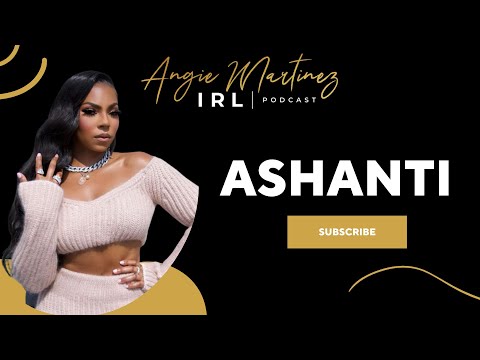 Angie Martinez IRL Podcast I Ashanti