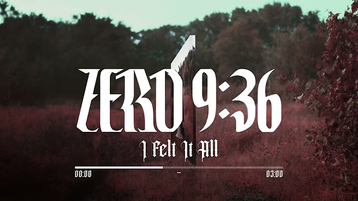 Zero 9:36 - "I Felt It All" (Official Audio)