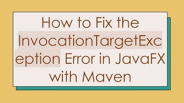 How to Fix the InvocationTargetException Error in JavaFX with Maven