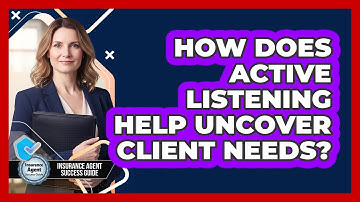 How Does Active Listening Help Uncover Client Needs?