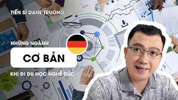 Những Ngành Cơ Bản Khi Đi Du Học Nghề Đức || Tiến Sĩ Dane Truong