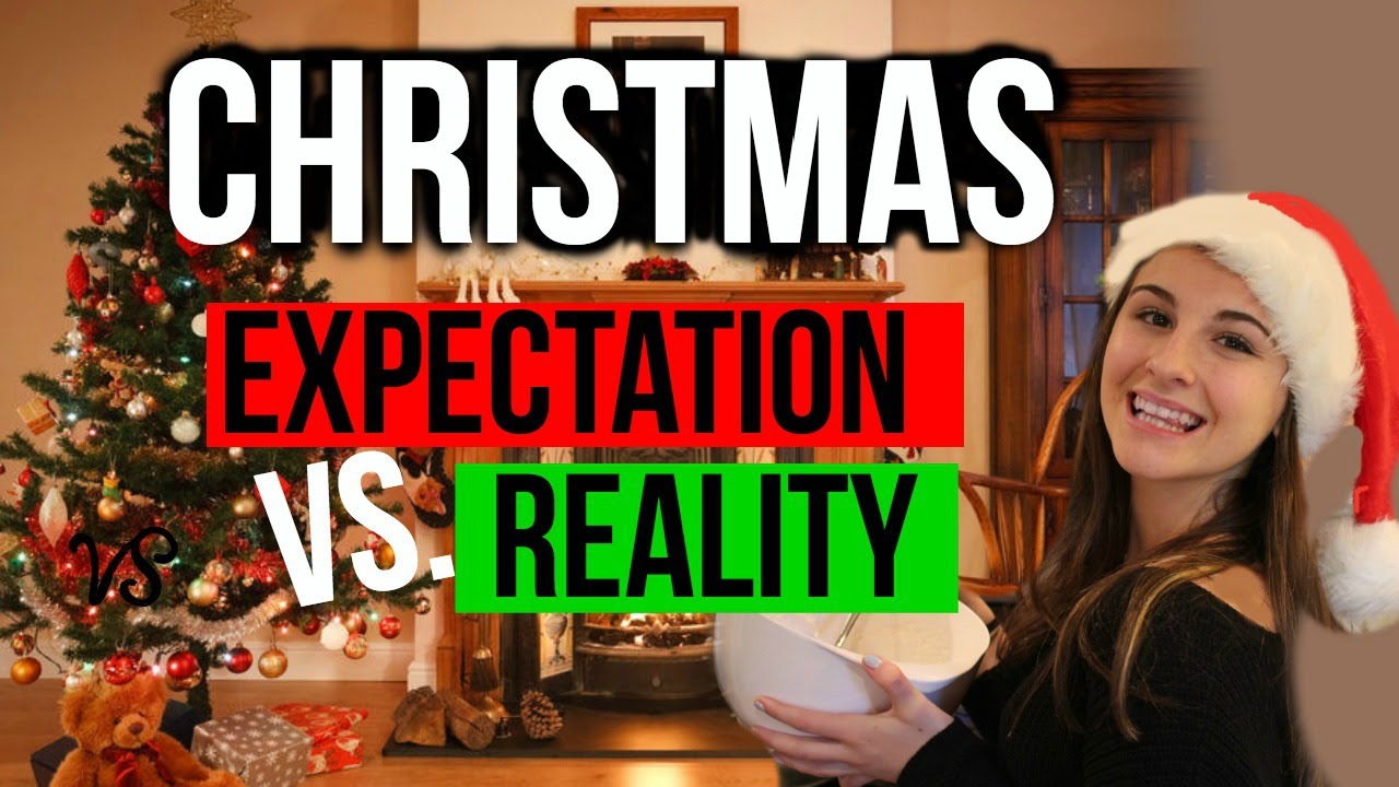 CHRISTMAS EXPECTATIONS VS. REALITY YouTube