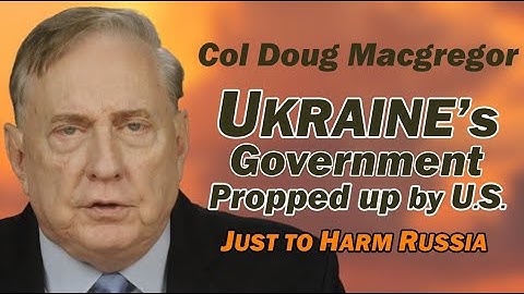 Col Doug Macgregor: Ukraine