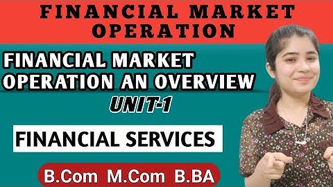 Financial Services | Financial Market Operation | Financial Market An Overview Unit 1 Bcom Mcom