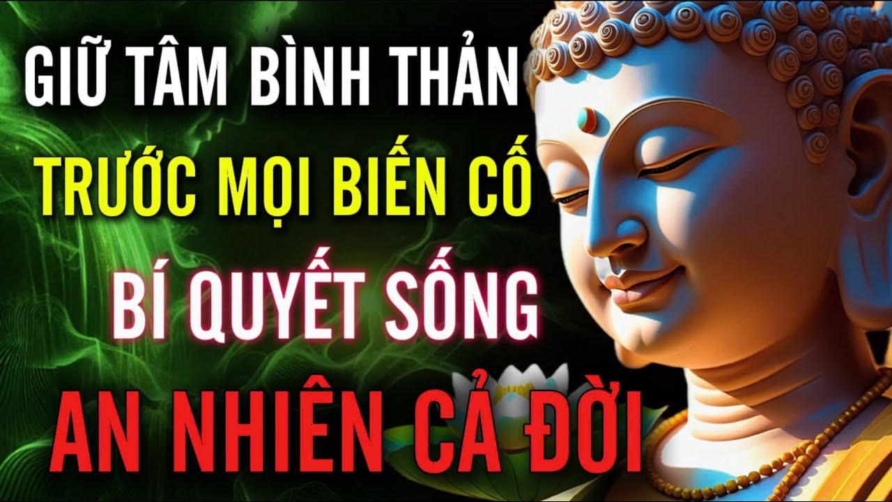 Giữ Tâm Bình Thản - Trước Mọi Biến Cố, Bí Quyết Sống An Nhiên Cả Đời | MỘT ĐỜI AN NHIÊN