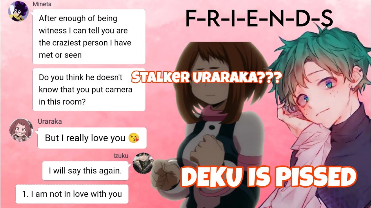 F-R-I-E-N-D-S |•| Deku is Pissed 😡 |•| Stalker Uraraka? |•| Bnha Texts |•| Lyric Prank
