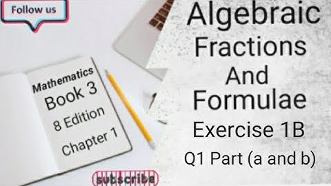 D3 CHAPTER 1 Ex 1B Q1 Part (a and b) Algebraic Fractions And Formulae (8 Edition )