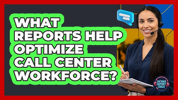 What Reports Help Optimize Call Center Workforce?