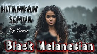 HITAMKAN SEMUA – Black Melanesian | Official Video Music