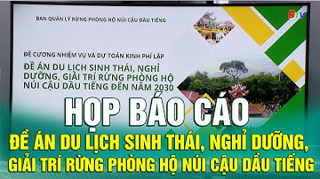 Họp báo cáo Đề án Du lịch sinh thái, nghỉ dưỡng, giải trí rừng phòng hộ Núi Cậu Dầu Tiếng